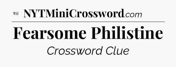Fearsome Philistine - WSJ Crossword