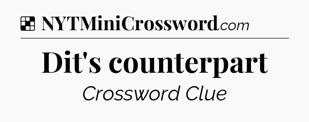 Solution: Dit's counterpart - NYT Crossword