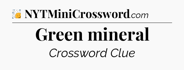 Green mineral - 7 Little Words