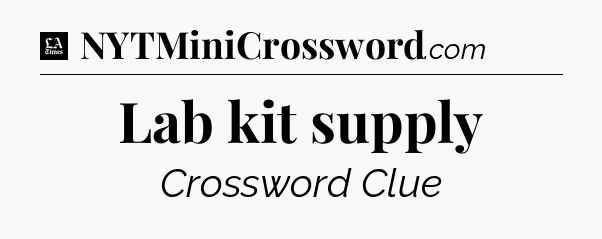Lab kit supply - LA Times Crossword