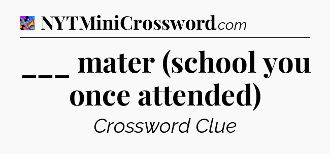 ___ mater (school you once attended) Crossword Clue