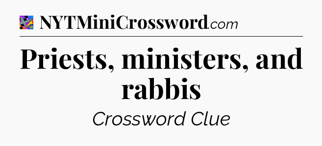Priests, ministers, and rabbis Crossword Clue