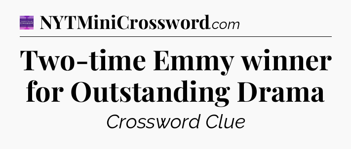 Two-time Emmy winner for Outstanding Drama - Thomas Joseph Crossword