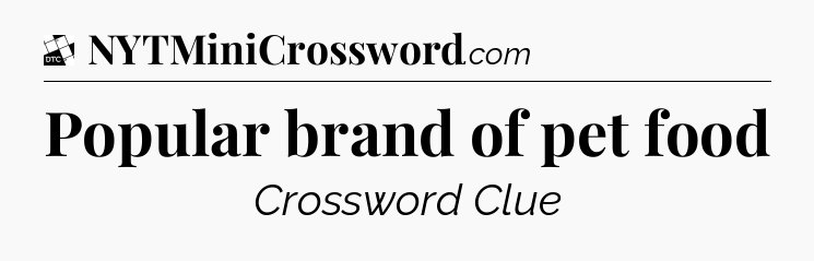 Popular brand of pet food - Daily Themed Classic Crossword