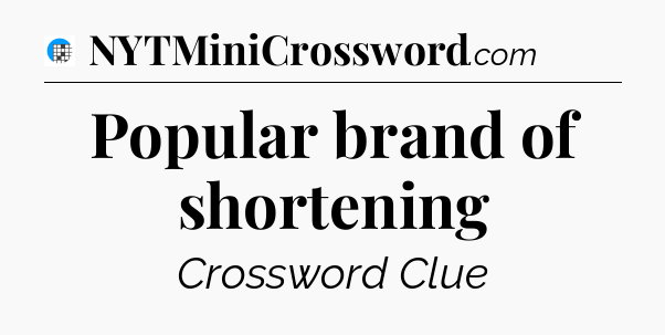 Popular brand of shortening Crossword Clue