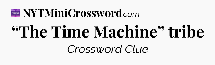 “The Time Machine” tribe - Thomas Joseph Crossword