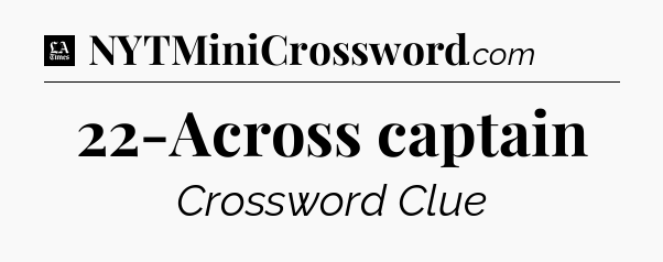 22-Across captain - LA Times Crossword