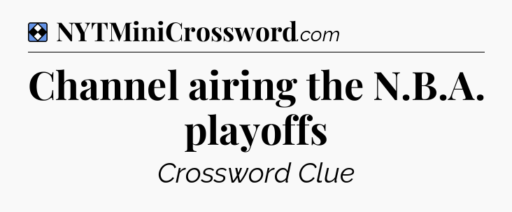Solution: Channel airing the N.B.A. playoffs - NYT Mini Crossword