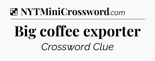 Solution: Big coffee exporter - NYT Crossword