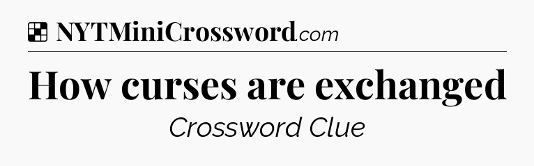 Solution: How curses are exchanged - NYT Crossword