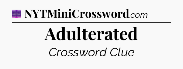 Adulterated - Thomas Joseph Crossword
