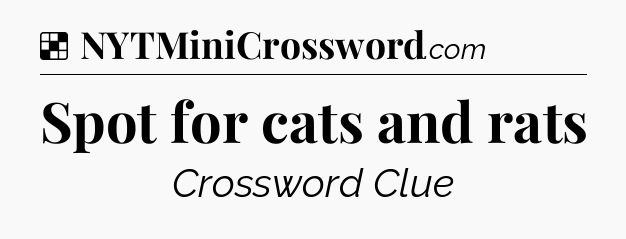 Solution: Spot for cats and rats - NYT Crossword