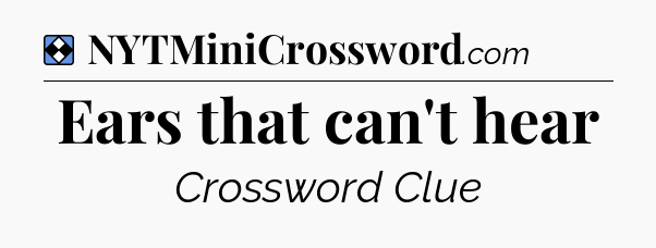 Solution: Ears that can't hear - NYT Mini Crossword