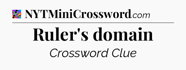 Ruler's domain Crossword Clue