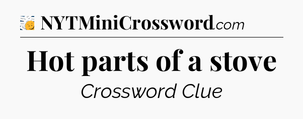 Hot parts of a stove - 7 Little Words