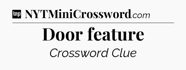 Door feature Crossword Clue