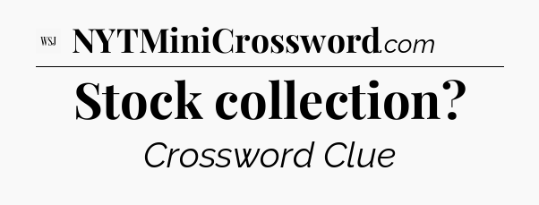 Stock collection - WSJ Crossword