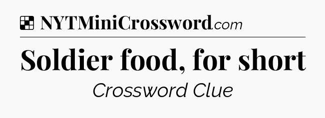 Solution: Soldier food, for short - NYT Crossword
