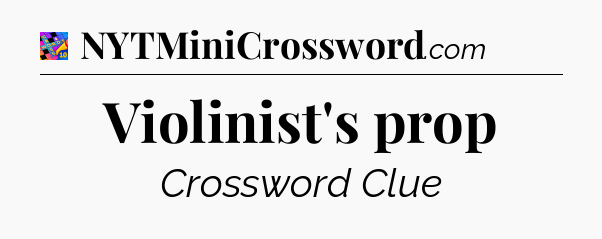 Violinist's prop Crossword Clue