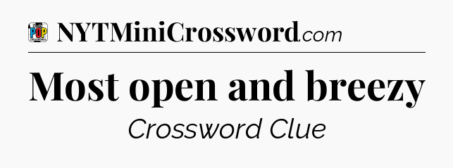 Most open and breezy Crossword Clue