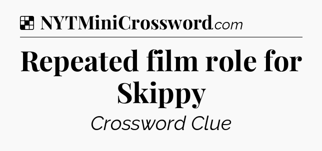 Solution: Repeated film role for Skippy - NYT Crossword