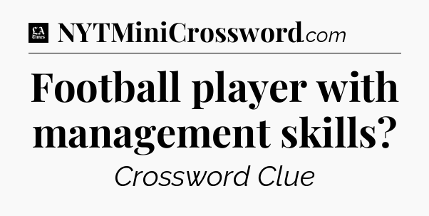 Football player with management skills - LA Times Crossword