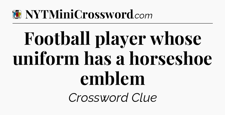 Football player whose uniform has a horseshoe emblem Crossword Clue