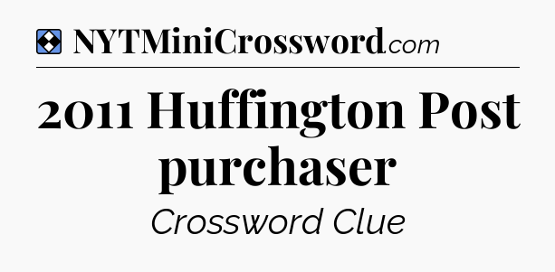 Solution: 2011 Huffington Post purchaser - NYT Mini Crossword