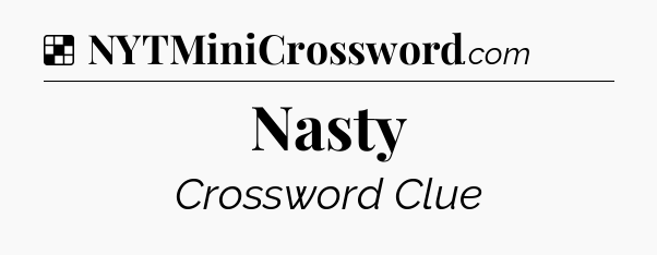 Solution: Nasty - NYT Crossword