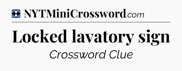 Solution: Locked lavatory sign - NYT Mini Crossword
