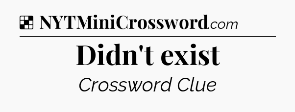 Solution: Didn't exist - NYT Crossword