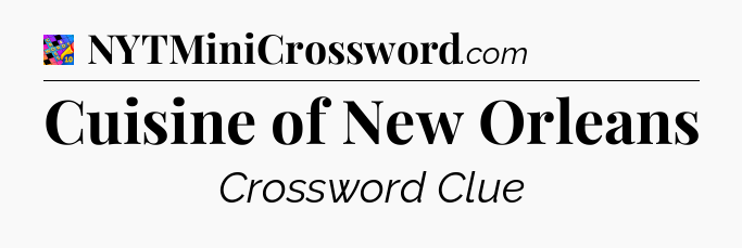 Cuisine of New Orleans Crossword Clue