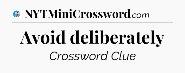 Avoid deliberately Crossword Clue