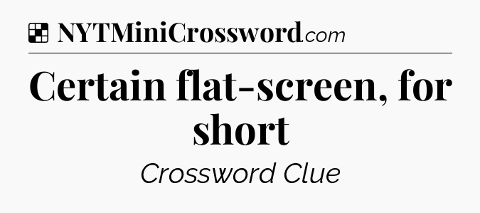 Solution: Certain flat-screen, for short - NYT Crossword