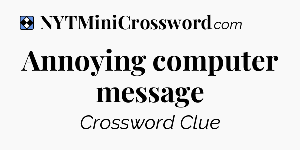 Solution: Annoying computer message - NYT Mini Crossword
