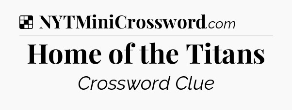 Solution: Home of the Titans - NYT Crossword