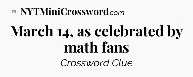 March 14, as celebrated by math fans - WSJ Crossword