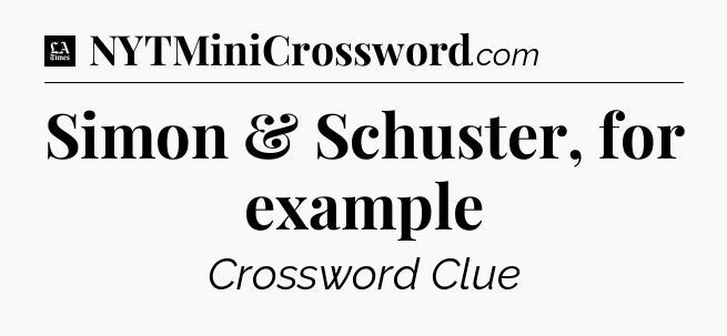 Simon & Schuster, for example - LA Times Crossword