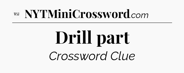 Drill part - WSJ Crossword