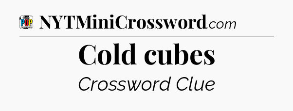 Cold cubes Crossword Clue