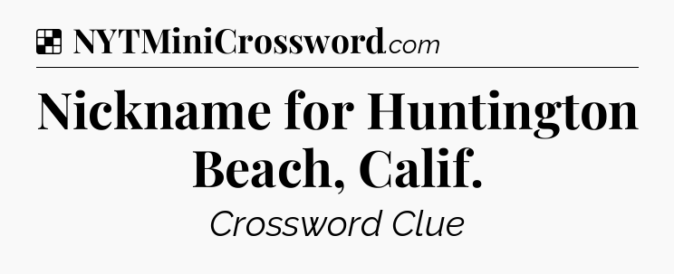 Solution: Nickname for Huntington Beach, Calif - NYT Crossword