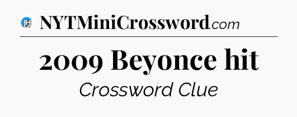 2009 Beyonce hit Crossword Clue
