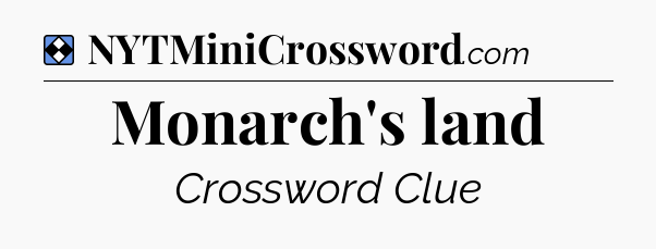 Solution: Monarch's land - NYT Mini Crossword