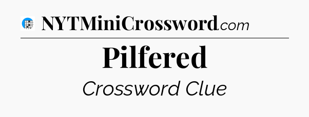 Pilfered Crossword Clue