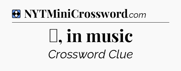 Solution: ♭, in music - NYT Mini Crossword