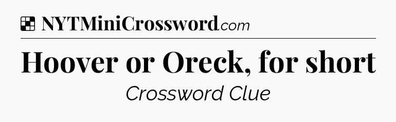 Solution: Hoover or Oreck, for short - NYT Crossword