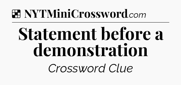 Solution: Statement before a demonstration - NYT Crossword