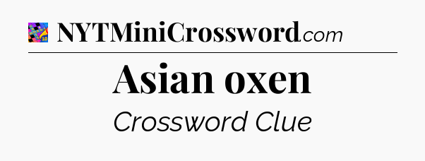 Asian oxen Crossword Clue