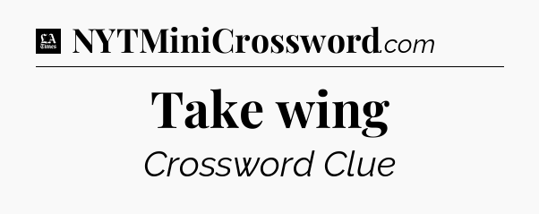 Take wing - LA Times Crossword