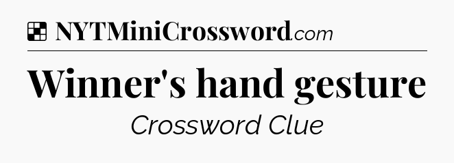 Solution: Winner's hand gesture - NYT Crossword